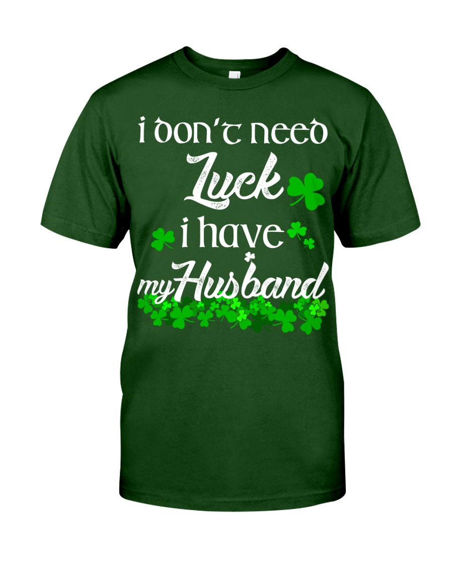 Patrick's day I don't need lucky shirt Classic T-Shirt