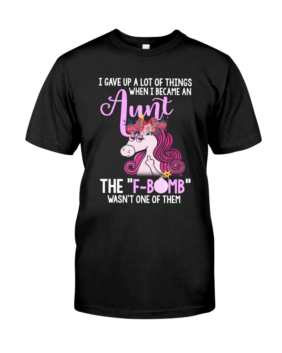 I Gave Up A Lot Of Things When I Became An Aunt Classic T-Shirt