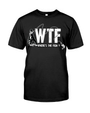 Fishing WTF funny saying Classic T-Shirt front