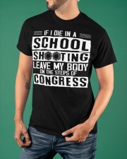 If I Die In A School Shooting Leave My Body Shirt School Shooting Gun Violence Awareness Merch Classic T-Shirt apparel-classic-tshirt-lifestyle-front-88