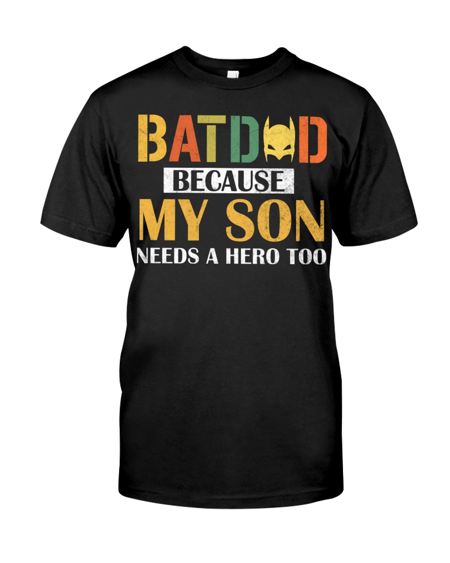 Batdad Because My Son Needs A Hero Too Classic T-Shirt