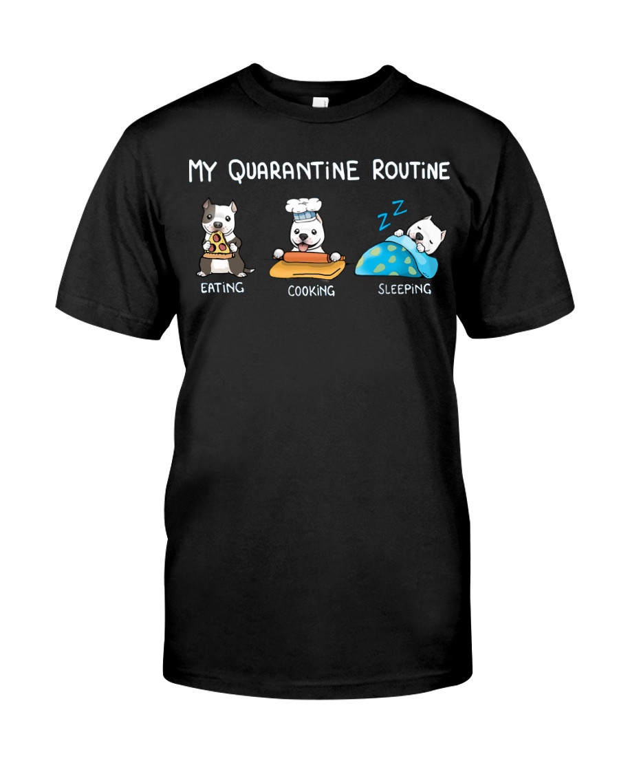 My Quarantine Routine pitbull3 Classic T-Shirt