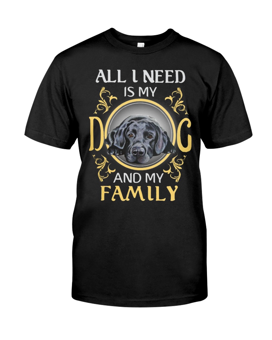 All L Need Is My And My Family labrador Classic T-Shirt