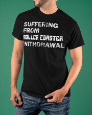 Suffering From Roller Coaster Withdrawal Shirt Funny Sayings Roller Coaster Enthusiast Gifts Classic T-Shirt apparel-classic-tshirt-lifestyle-front-88
