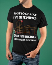 I May Look Like I'm Listening But Think About Roller Coaster Shirt Birthday Gift Ideas Classic T-Shirt apparel-classic-tshirt-lifestyle-front-88