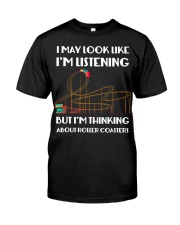 I May Look Like I'm Listening But Think About Roller Coaster Shirt Birthday Gift Ideas Classic T-Shirt front