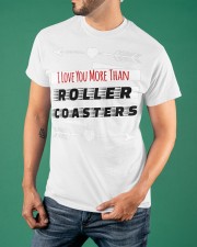 I Love You More Than Roller Coasters Shirt Funny Sayings Roller Coasters Related Gifts Classic T-Shirt apparel-classic-tshirt-lifestyle-front-88