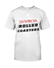 I Love You More Than Roller Coasters Shirt Funny Sayings Roller Coasters Related Gifts Classic T-Shirt front