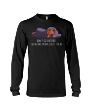 Don'T Go Outside There Are People Out Dachshund 1 Long Sleeve Tee thumbnail
