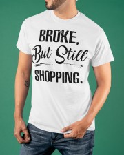 Broke But Still Shopping T-Shirt Best Womens Shirts With Funny Sayings Classic T-Shirt apparel-classic-tshirt-lifestyle-front-88