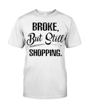 Broke But Still Shopping T-Shirt Best Womens Shirts With Funny Sayings Classic T-Shirt front
