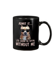 Admit it life would be boring without me pitbull Mug thumbnail