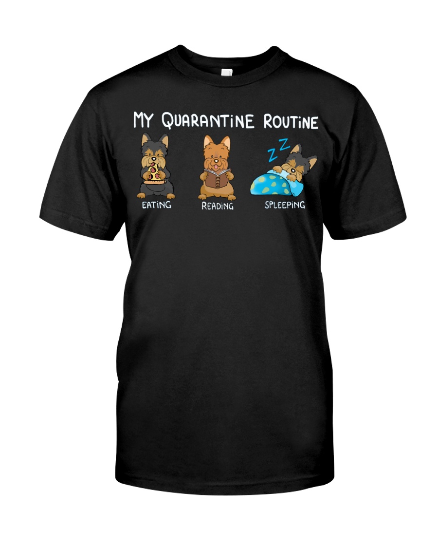 My Quarantine Routine Yorkie3 Classic T-Shirt