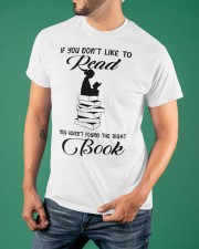 If You Don't Like To Read You Haven't Found The Right Book Shirt Book Lover Women T-Shirt Gift Classic T-Shirt apparel-classic-tshirt-lifestyle-front-88