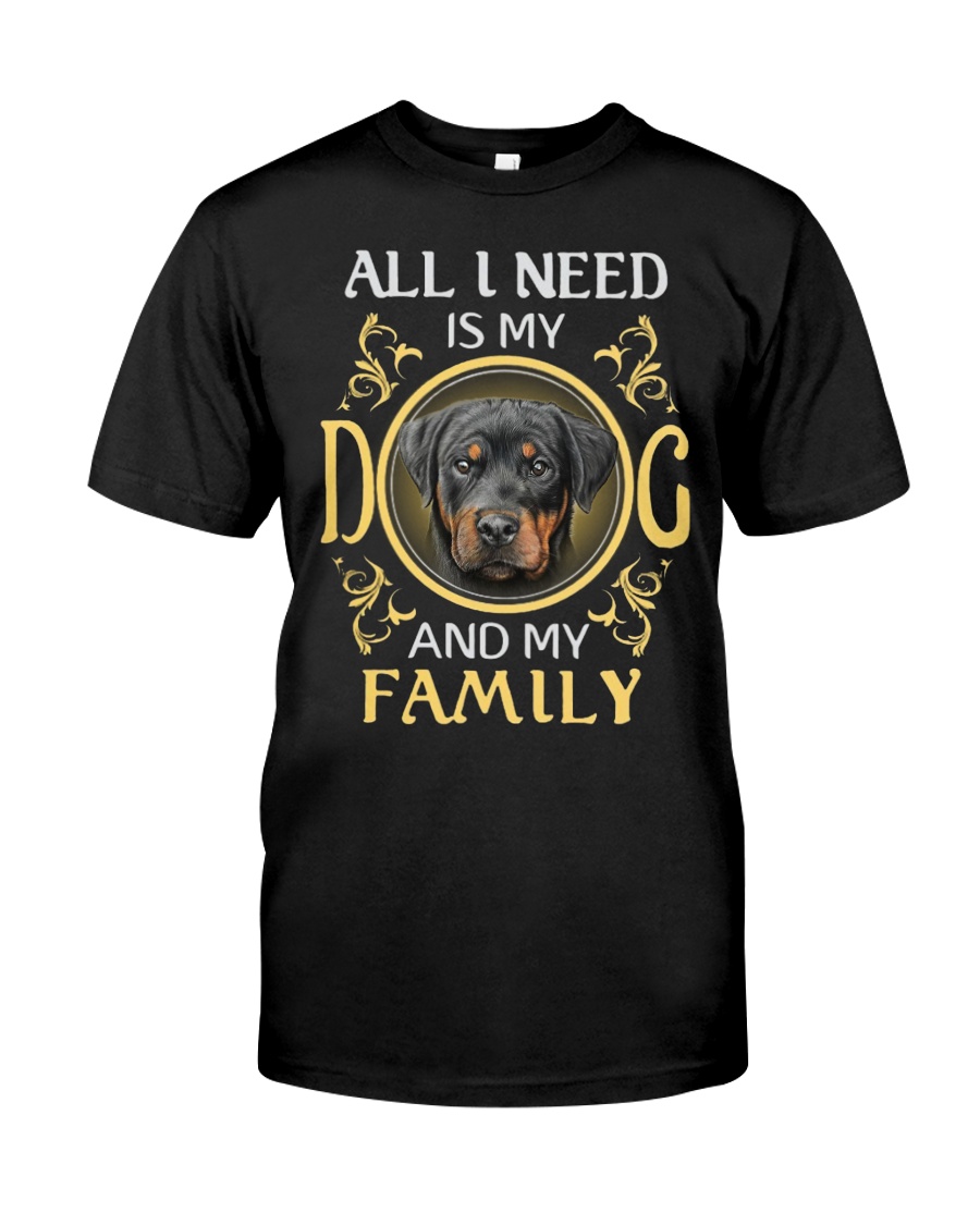 All L Need Is My And My Family rottweiler Classic T-Shirt