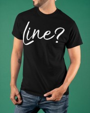 Line T-Shirt Funny Theatre Quotes Acting Clothes Best Christmas Gifts For Coworkers Classic T-Shirt apparel-classic-tshirt-lifestyle-front-88