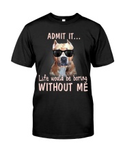 pitbull admit it life would be boring without me Classic T-Shirt front