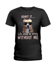 pitbull admit it life would be boring without me Ladies T-Shirt thumbnail