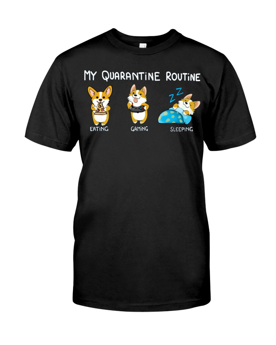 My Quarantine Routine corgi Classic T-Shirt