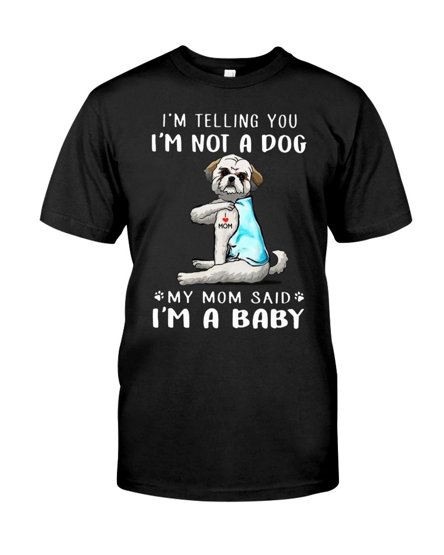 I'M TeLLING yOU i'm nOT A Dog My Mom Said I'M A Classic T-Shirt