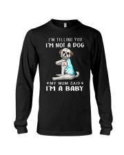 I'M TeLLING yOU i'm nOT A Dog My Mom Said I'M A Long Sleeve Tee thumbnail