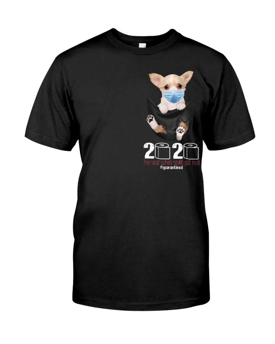 The year When Sh t Got Real Quarantined Chihuahua Classic T-Shirt