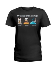 My Quarantine Routine frenchie4 Ladies T-Shirt thumbnail