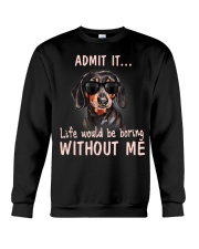Admit it life would be boring without me dachshund Crewneck Sweatshirt thumbnail
