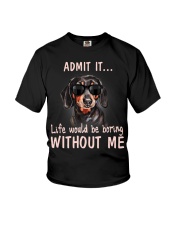 Admit it life would be boring without me dachshund Youth T-Shirt thumbnail