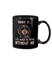 Admit it life would be boring without me dachshund Mug thumbnail