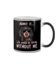 Admit it life would be boring without me dachshund Color Changing Mug thumbnail
