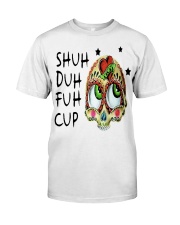 Sugar Skull Shuh Duh Fuh Cuh T-Shirt Funny Unique Mens Shirt Ideas Classic T-Shirt front