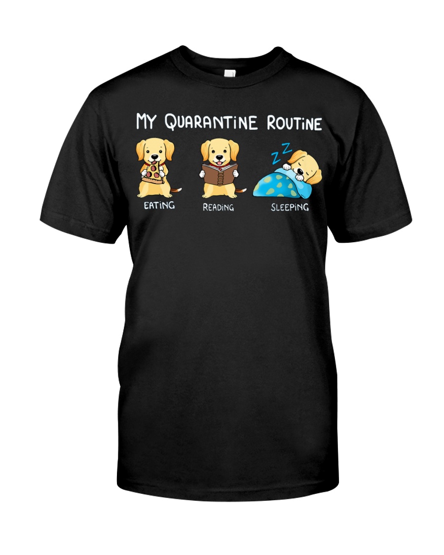 My Quarantine Routine Labrador Retriever2 Classic T-Shirt