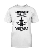 Bartender Dear Lord Give Me Strength To Walk Away Stupid People T-Shirt Funny Bartender Shirt Classic T-Shirt front