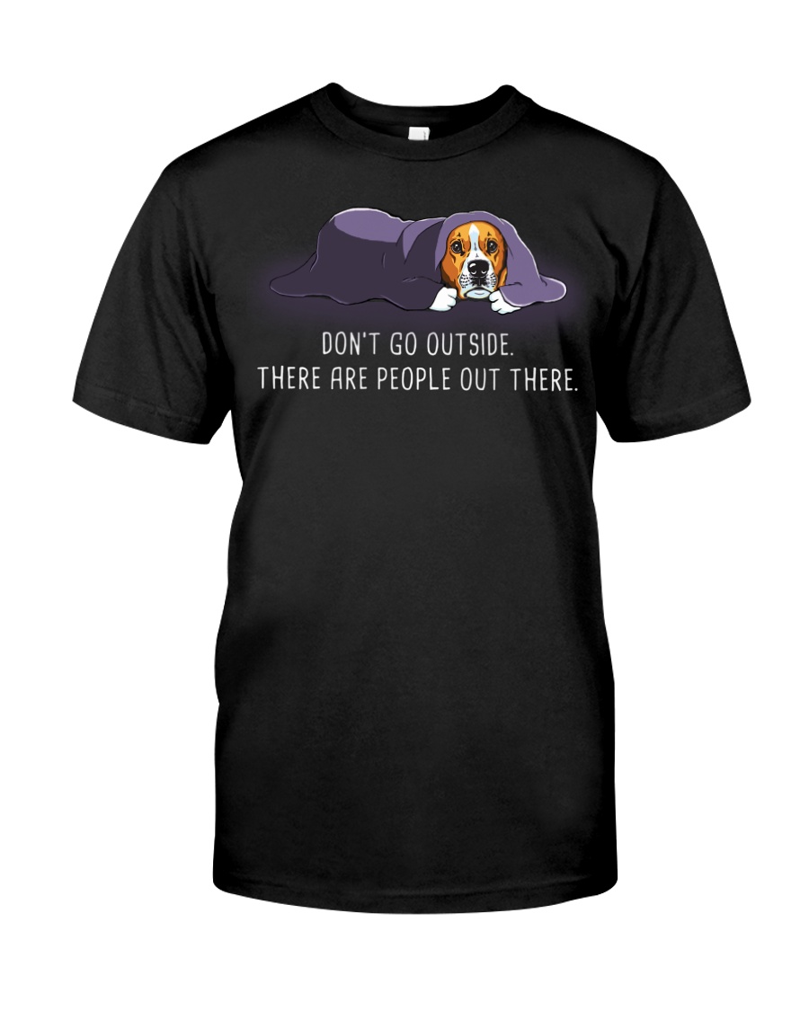 Don'T Go Outside There Are People Out beagle 2 Classic T-Shirt