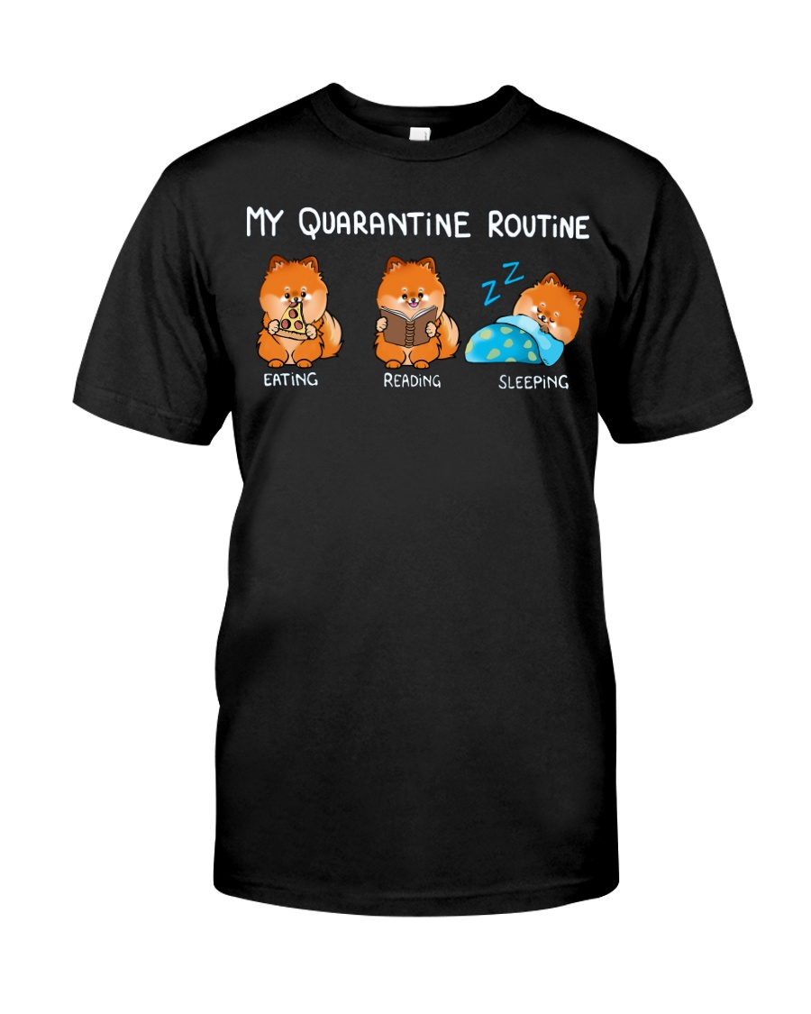 My Quarantine Routine Pomeranian2 Classic T-Shirt