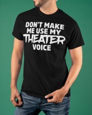 Don't Make Me Use My Theater Voice Shirt Drama Club Actor Clothing Fun Gifts Classic T-Shirt apparel-classic-tshirt-lifestyle-front-88
