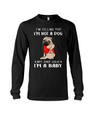 Pug I'm Telling You I'm Not A Dog Long Sleeve Tee thumbnail