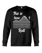 This Is How I Roll Roller Coaster Shirt Design Thrillseeker Theme Park Holday Apparel Crewneck Sweatshirt tile