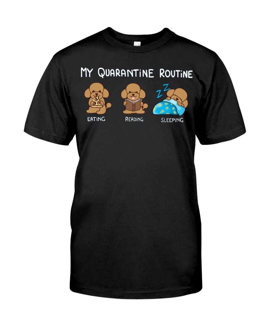My Quarantine Routine poodle2 Classic T-Shirt