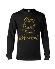 Sorry I Can't I Have Rehearsal Shirt Funny Drama Broadway Clothing Xmas Gifts For Coworkers Long Sleeve Tee tile