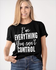 I'm Everything You Can'T Control Shirt With Funny Saying Best T-Shirt Quotes Classic T-Shirt apparel-classic-tshirt-lifestyle-front-100