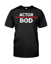 Actor Bod Shirt Funny Acting Best T-Shirt Unique Gifts For Grown Sons Classic T-Shirt front