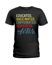 Educated Vaccinated Caffeinated Dedicated Actor Shirt Fully Vaccination Funny Merch Gifts Ladies T-Shirt tile