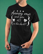 Annoy Me And You Act In The Dark Shirt Theater Backstage Theater Backstage Crew T-Shirt Gifts Classic T-Shirt apparel-classic-tshirt-lifestyle-front-88
