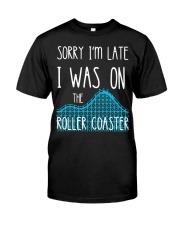 Sorry I'm Late I Was On The Roller Coaster T-Shirt Humor Funny Shirt With Sayings Classic T-Shirt front