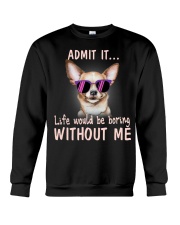 Asmot it life would be boring without me chihuahua Crewneck Sweatshirt thumbnail
