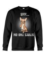 Shh No One Cares Chihuahua Crewneck Sweatshirt thumbnail