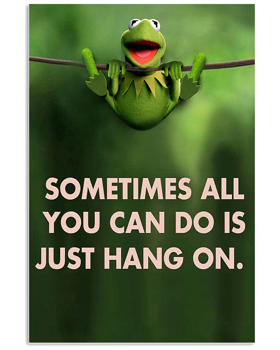 Sometimes All You Can Do Is Just Hang On kermit 11x17 Poster