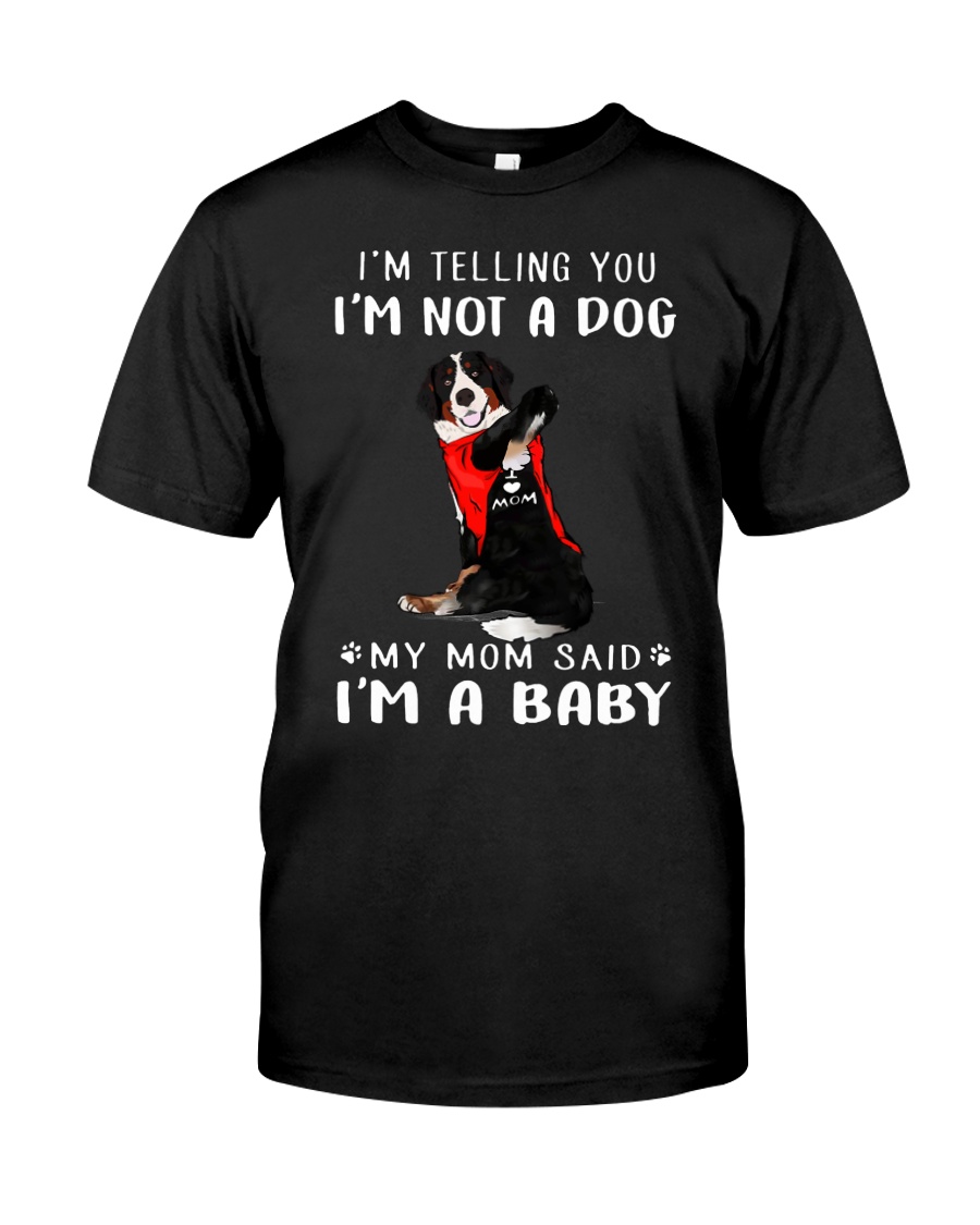 I'm Telling You I'M Not A Dog My Mom Bernese Mouta Classic T-Shirt
